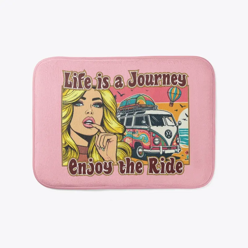 Life is a journey, enjoy the ride