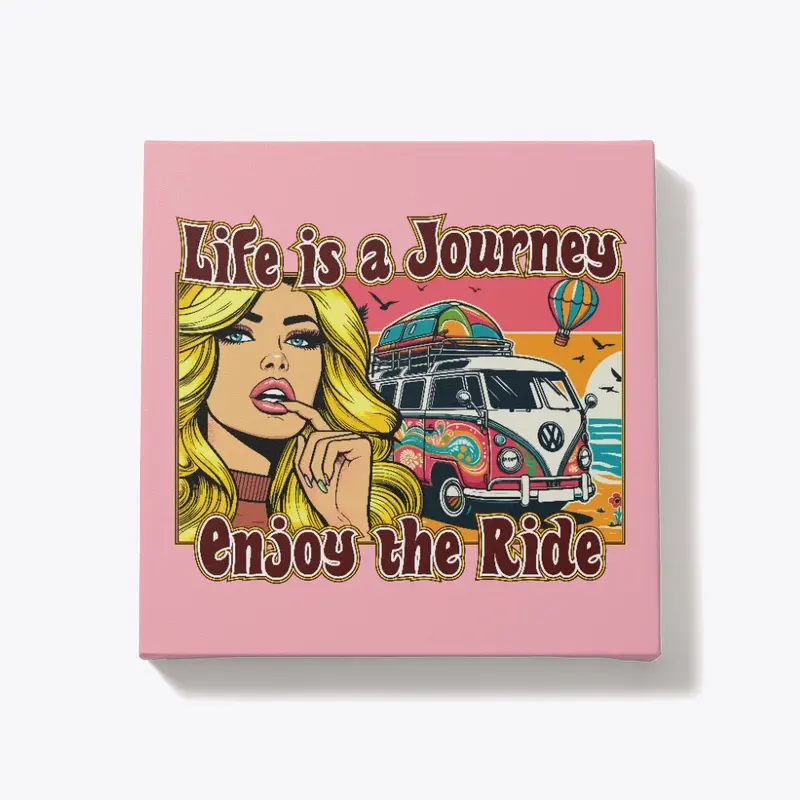 Life is a journey, Enjoy the Ride